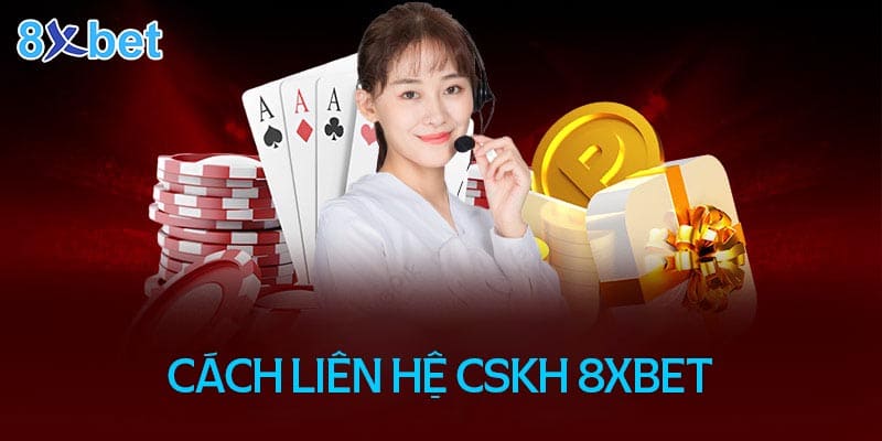 Hướng dẫn liên hệ dịch vụ CSKH nhà cái 8XBet