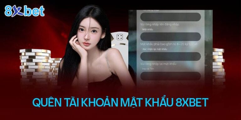 Quên tài khoản mật khẩu 8XBet phải làm sao